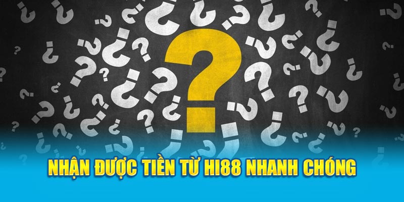 Nhận được tiền từ HI88 nhanh chóng